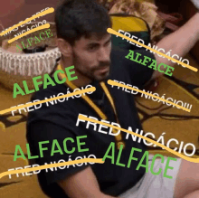 a man in a black shirt is surrounded by the names alface fred nicacio and alface fred nicacio