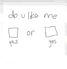 a drawing of a box that says " do u like me "