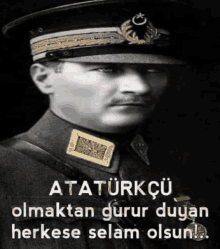 a black and white photo of a man in a military uniform with the caption ataturkcu olmaktan gurur duyan herkese selam olsun