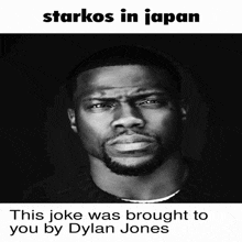 a black and white photo of a man with the caption starkos in japan this joke was brought to you by dylan jones