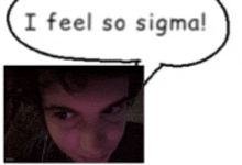 a picture of a boy with a speech bubble saying i feel so sigma