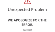 an unexpected problem we apologize for the error . success !