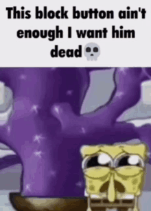 a cartoon of spongebob standing next to a purple tree with the caption this block button ain t enough