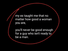 a black background with the words " my ex taught me that no matter how good a woman you are " circled in red