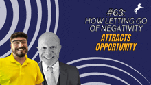 two men are smiling in front of a blue background that says how letting go of negativity attracts opportunity in yellow letters