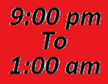 a red background with the time 9:00 pm to 1:00 am