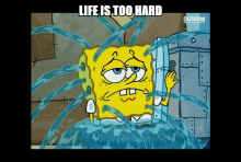 a cartoon of spongebob with the words life is too hard above him