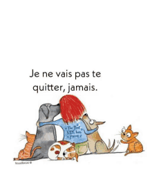 a cartoon of a girl hugging dogs and cats with the words je ne vais pas te quitter jamais on the bottom