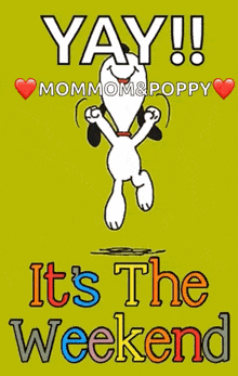 a picture of snoopy dancing with the words yay mommom & poppy it 's the weekend