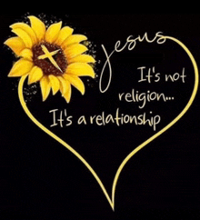 a heart with a sunflower and the words jesus it 's not religion it 's a relationship .