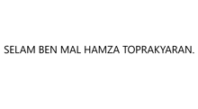 a black and white text on a white background that says selam ben mal hamza topraklaran .