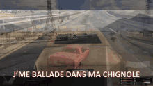 a screenshot of a video game with the words " j'me ballade dans ma chignole " at the top