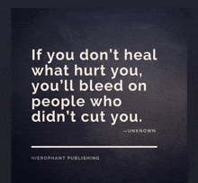 a quote from hierophant publishing says if you don 't heal what hurt you