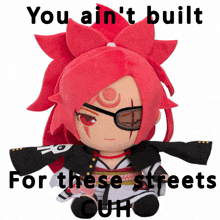 a stuffed toy with red hair and glasses says " you ain 't built for these streets "