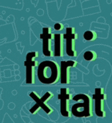 a green and black logo that says tit for x tat