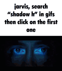 jarvis searches " shadow h " in gifs then click on the first one