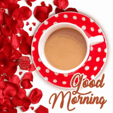 a cup of coffee on a red and white polka dot saucer surrounded by rose petals and the words " good morning "