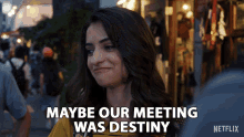 a woman says maybe our meeting was destiny in a netflix advertisement