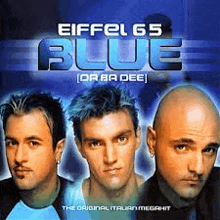 eiffel 65 blue or ba dee is the original italian mega hit