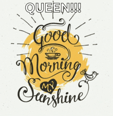 queen !!! good morning my sunshine written on a white background