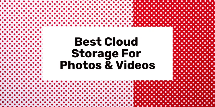 best cloud storage for photos and videos