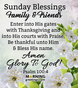 sunday blessings for family and friends enter into his gates with thanksgiving and into his courts with praise