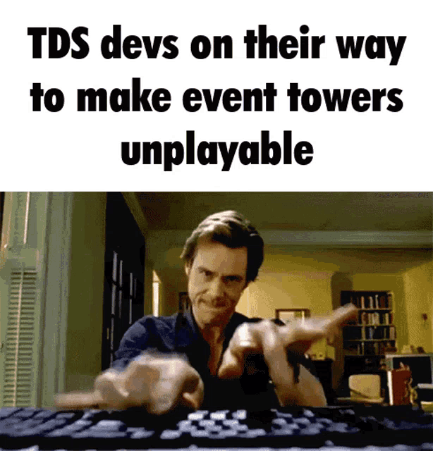 a man is typing on a keyboard with the caption tds devs on their way to make event towers unplayable above him