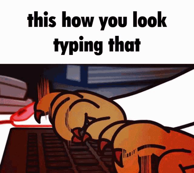 a cartoon of a worm typing on a keyboard with the caption this how you look typing that