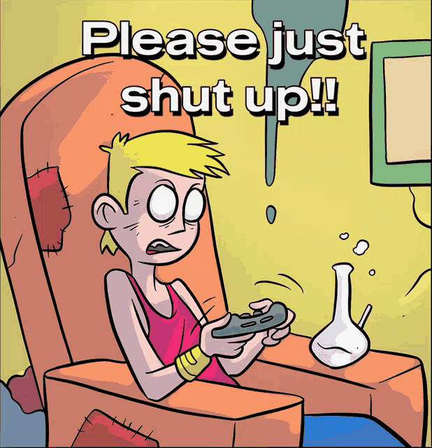 a cartoon of a person playing a video game with the words please just shut up