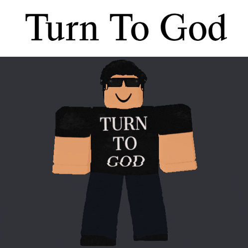 a roblox character wearing sunglasses and a shirt that says turn to god