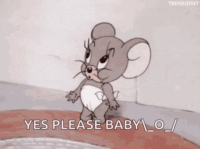 a cartoon mouse in a diaper says yes please baby .