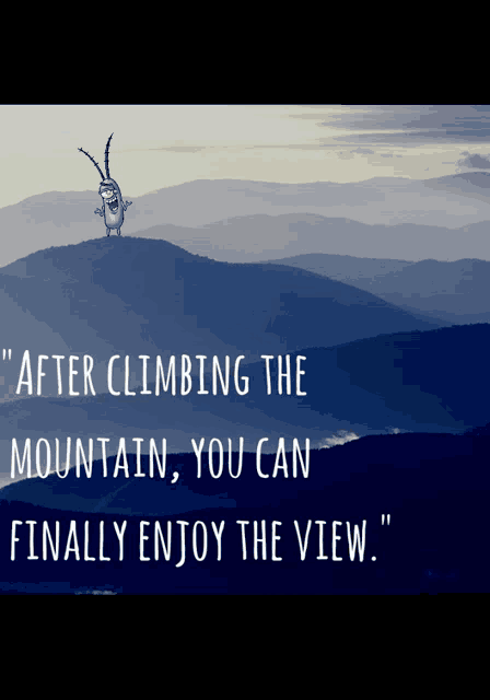 a cartoon character stands on top of a mountain with the words " after climbing the mountain you can finally enjoy the view " below him