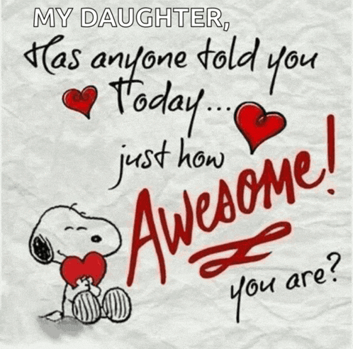 a picture of snoopy holding a heart with the words " my daughter has anyone told you today just how awesome "