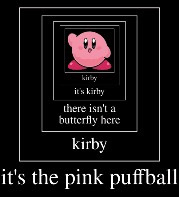 a poster of kirby that says it 's kirby there isn 't a butterfly here