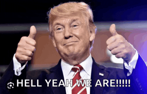 donald trump giving two thumbs up with the words hell yeah we are