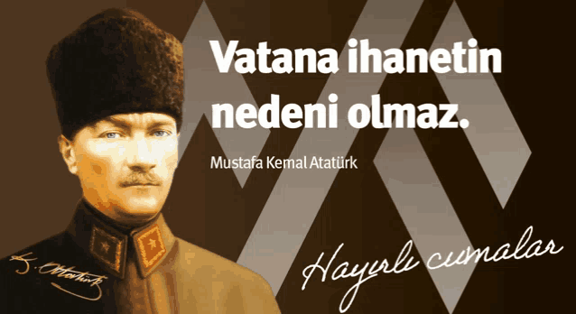 a picture of mustafa kemal atatürk with the words vatana hainetin nedeni olmaz