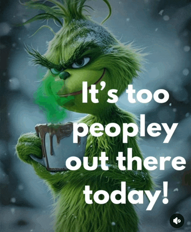 a grinch holding a cup of hot chocolate with the words it 's too peopley out there today