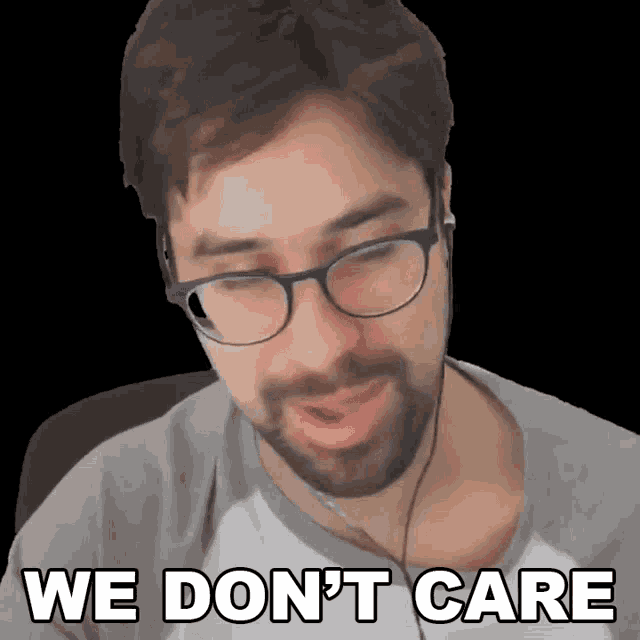 a man wearing glasses says we don 't care