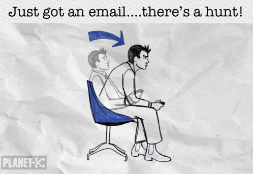 a drawing of a man sitting in a chair with the words just got an email there 's a hunt below him