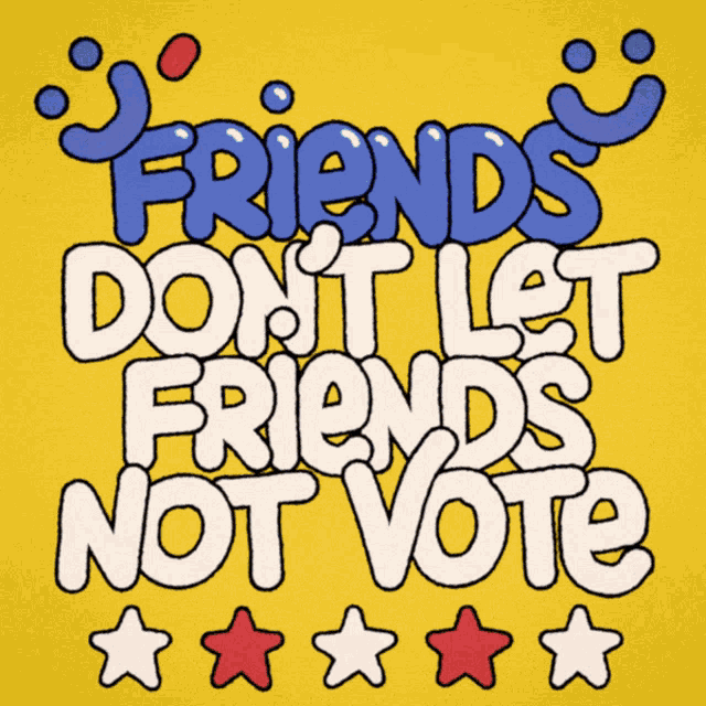 a poster that says friends do n't let friends not vote