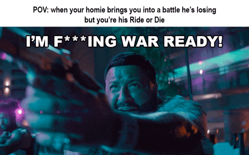 a meme that says i 'm fucking war ready