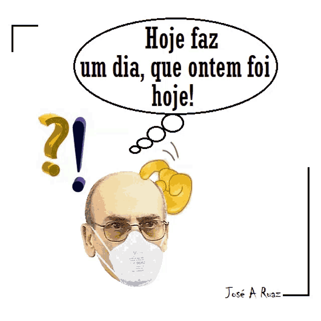 a cartoon of a man wearing a face mask with the words hoje faz um dia que ontem foi hoje written above him