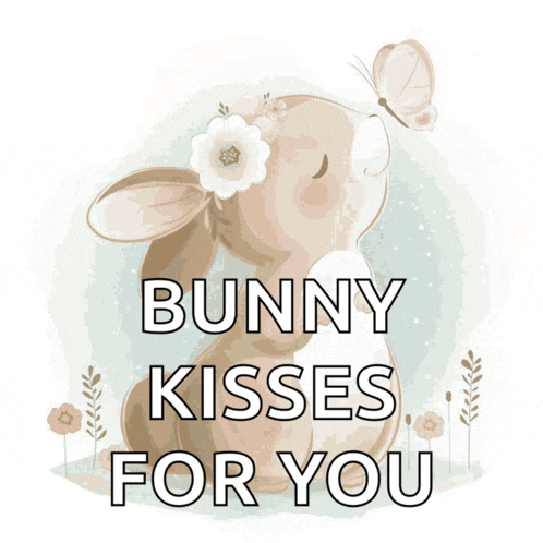 a picture of a bunny kissing a butterfly with the words bunny kisses for you below it