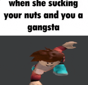 a cartoon character with a caption that says when she sucks your nuts and you a gangsta