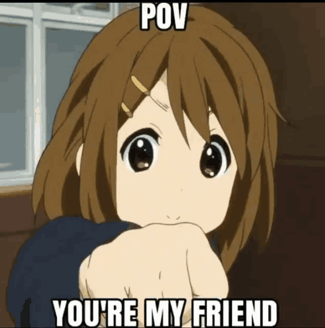 a cartoon girl pointing at the camera with the caption " you 're my friend "