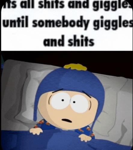 a cartoon character laying in bed with a caption that says it 's all shits and giggles until somebody giggle