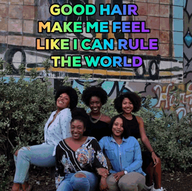 a group of women are posing for a picture with the caption good hair make me feel like i can rule the world ..