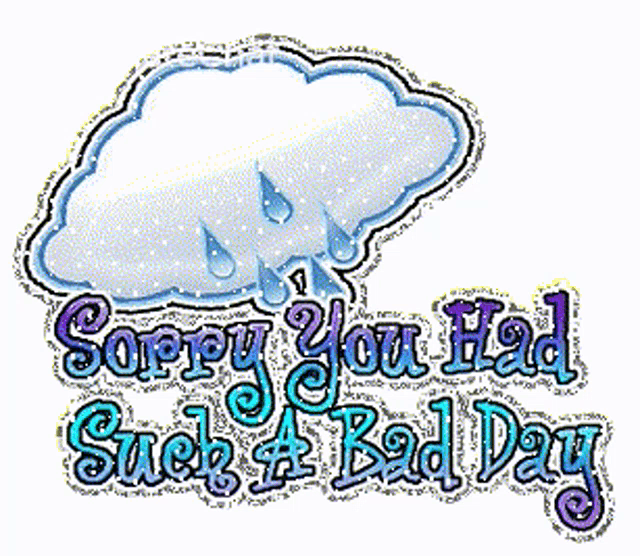 a graphic with a cloud and the words sorry you had such a bad day