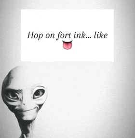 a picture of an alien with a sign that says " hop on fort ink ... like "