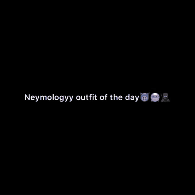 a black background with emojis and the words neymology outfit of the day .